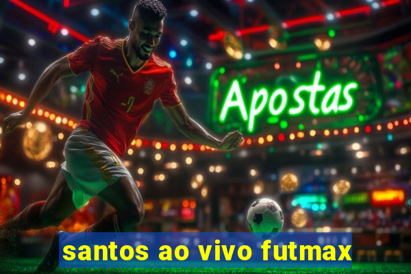 santos ao vivo futmax